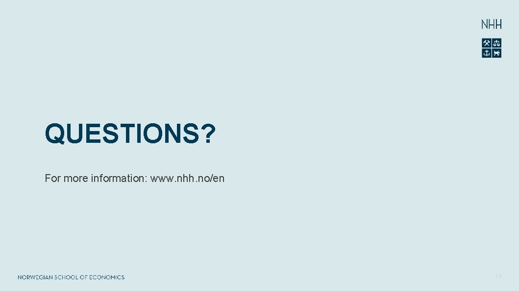 QUESTIONS? For more information: www. nhh. no/en 19 