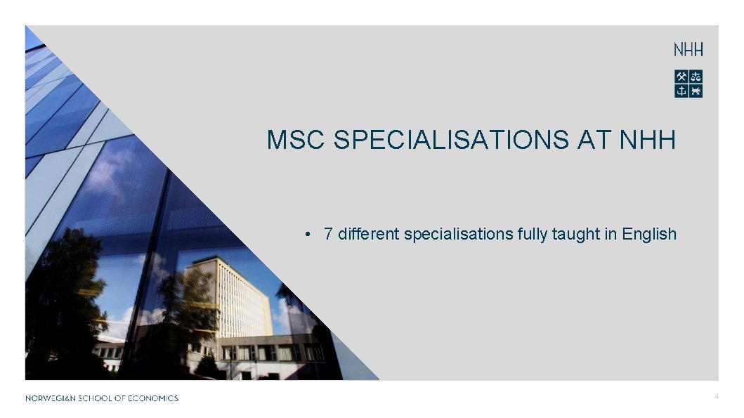 MSC SPECIALISATIONS AT NHH • 7 different specialisations fully taught in English 4 