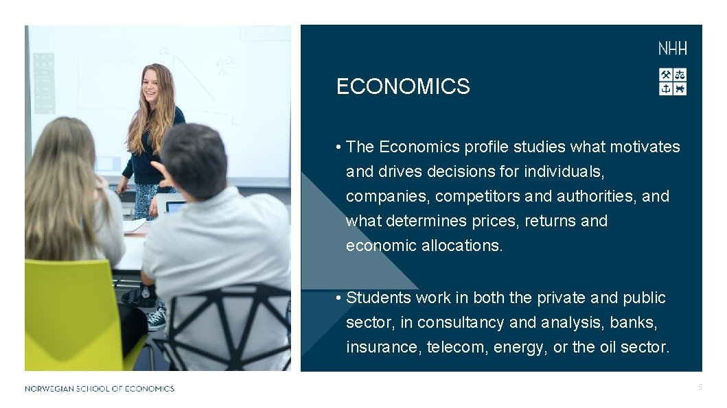 ECONOMICS • The Economics profile studies what motivates and drives decisions for individuals, companies,