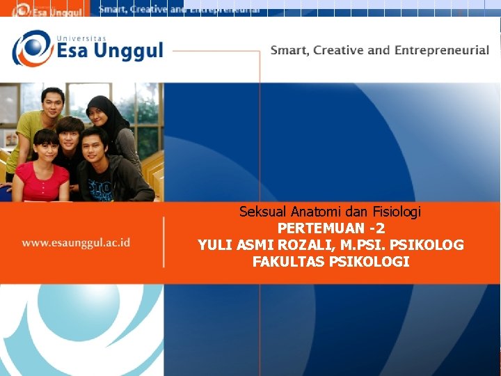 Seksual Anatomi dan Fisiologi PERTEMUAN -2 YULI ASMI ROZALI, M. PSIKOLOG FAKULTAS PSIKOLOGI 