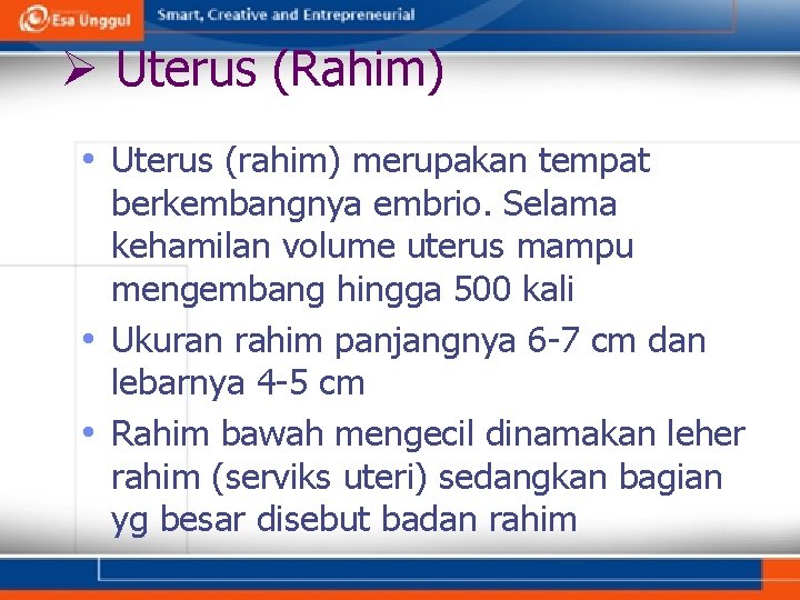 Ø Uterus (Rahim) • Uterus (rahim) merupakan tempat berkembangnya embrio. Selama kehamilan volume uterus