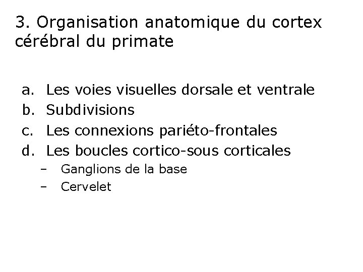 3. Organisation anatomique du cortex cérébral du primate a. b. c. d. Les voies