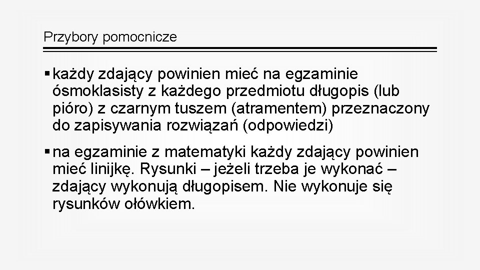 Przybory pomocnicze § każdy zdający powinien mieć na egzaminie ósmoklasisty z każdego przedmiotu długopis