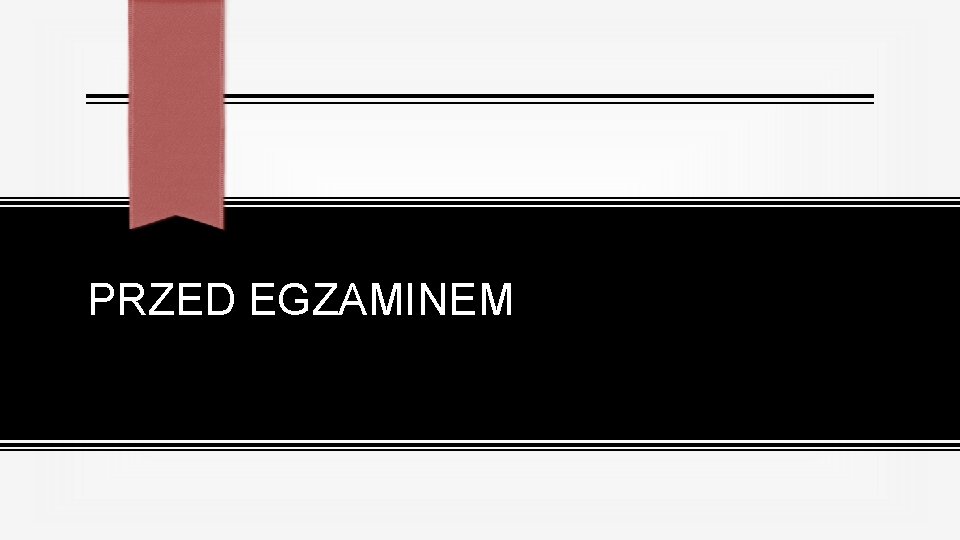 PRZED EGZAMINEM 