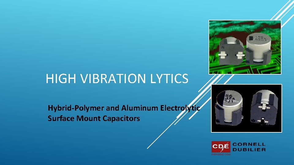HIGH VIBRATION LYTICS Hybrid-Polymer and Aluminum Electrolytic Surface Mount Capacitors 