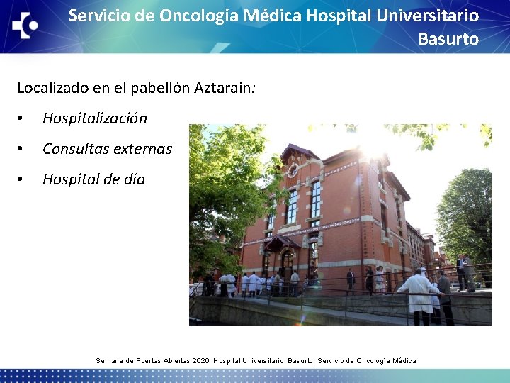 Servicio de Oncología Médica Hospital Universitario Basurto Localizado en el pabellón Aztarain: • Hospitalización