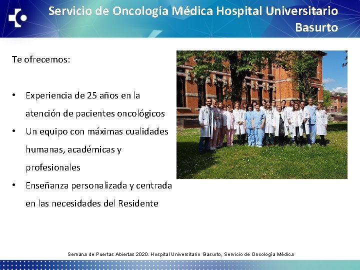 Servicio de Oncología Médica Hospital Universitario Basurto Te ofrecemos: • Experiencia de 25 años