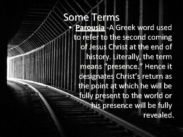 Some Terms • Parousia -A Greek word used to refer to the second coming