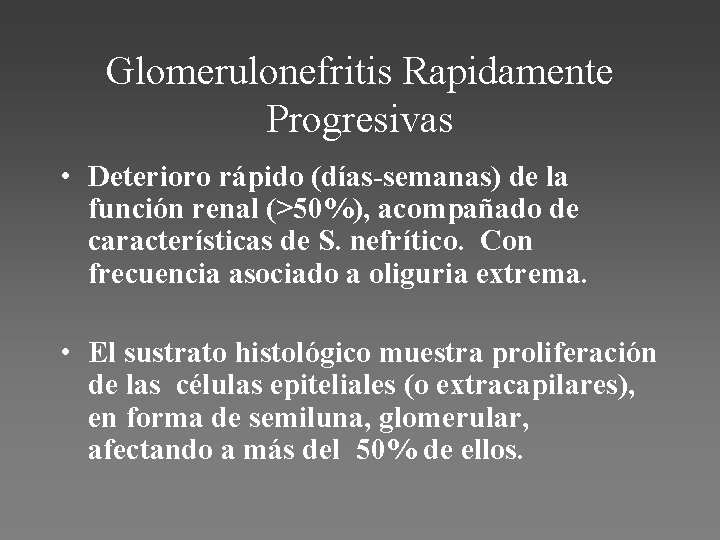 Glomerulonefritis Rapidamente Progresivas • Deterioro rápido (días-semanas) de la función renal (>50%), acompañado de