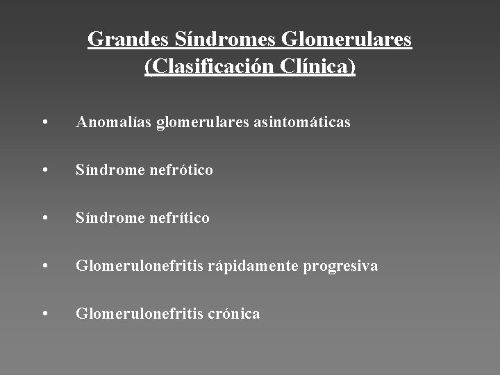 Grandes Síndromes Glomerulares (Clasificación Clínica) • Anomalías glomerulares asintomáticas • Síndrome nefrótico • Síndrome