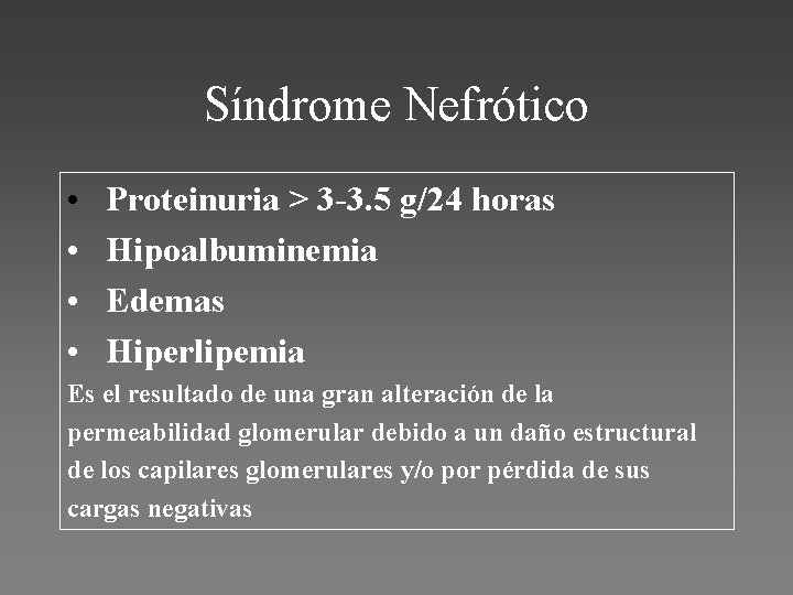 Síndrome Nefrótico • • Proteinuria > 3 -3. 5 g/24 horas Hipoalbuminemia Edemas Hiperlipemia