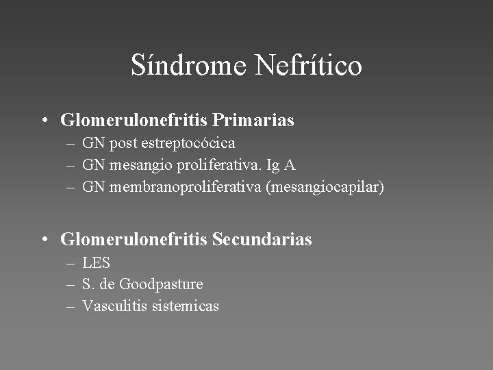 Síndrome Nefrítico • Glomerulonefritis Primarias – GN post estreptocócica – GN mesangio proliferativa. Ig