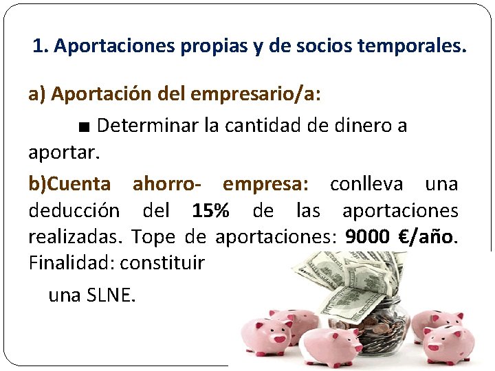 1. Aportaciones propias y de socios temporales. a) Aportación del empresario/a: ■ Determinar la