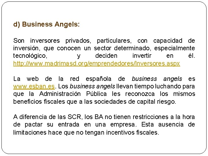d) Business Angels: Son inversores privados, particulares, con capacidad de inversión, que conocen un
