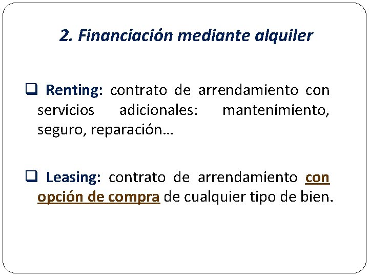 2. Financiación mediante alquiler Renting: contrato de arrendamiento con servicios adicionales: mantenimiento, seguro, reparación…