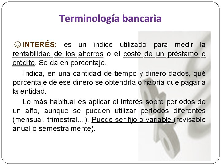 Terminología bancaria ☺INTERÉS: es un índice utilizado para medir la rentabilidad de los ahorros