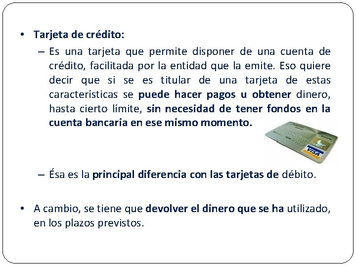  • Tarjeta de crédito: – Es una tarjeta que permite disponer de una