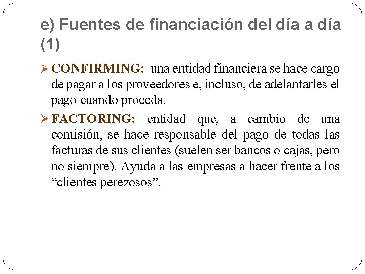 e) Fuentes de financiación del día a día (1) Ø CONFIRMING: una entidad financiera