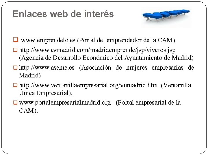 Enlaces web de interés www. emprendelo. es (Portal del emprendedor de la CAM) http: