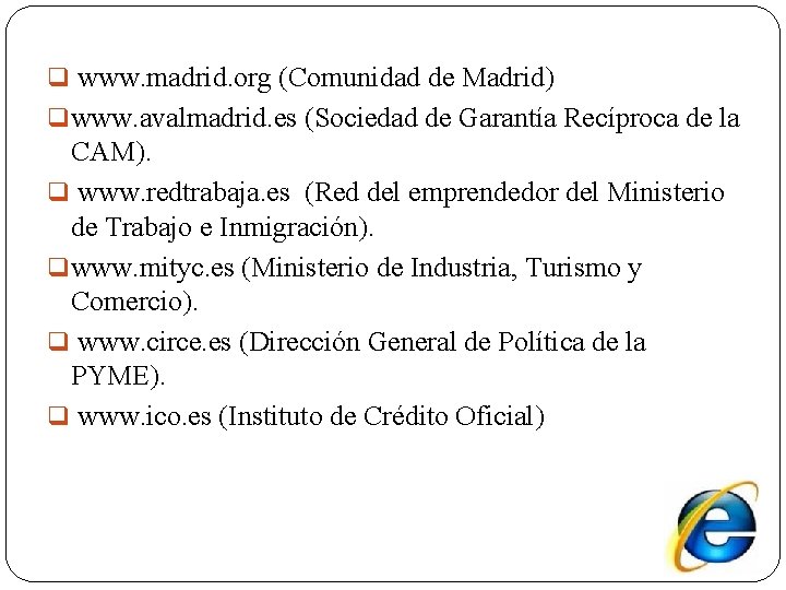  www. madrid. org (Comunidad de Madrid) www. avalmadrid. es (Sociedad de Garantía Recíproca