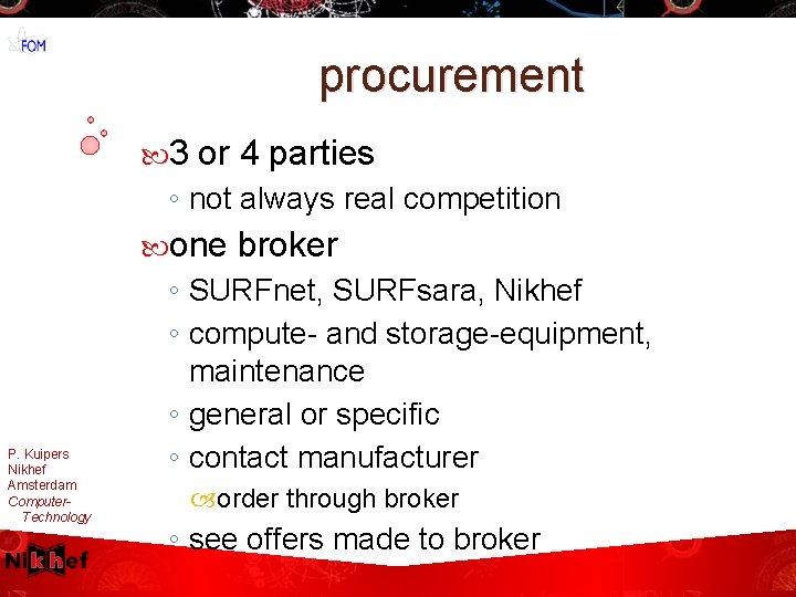 procurement 3 or 4 parties ◦ not always real competition one P. Kuipers Nikhef