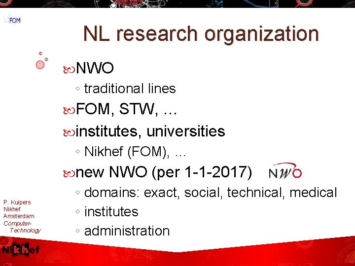 NL research organization NWO ◦ traditional lines FOM, STW, … institutes, universities ◦ Nikhef