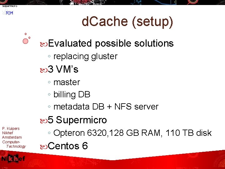 Supermicro d. Cache (setup) Evaluated possible solutions ◦ replacing gluster 3 VM’s ◦ master