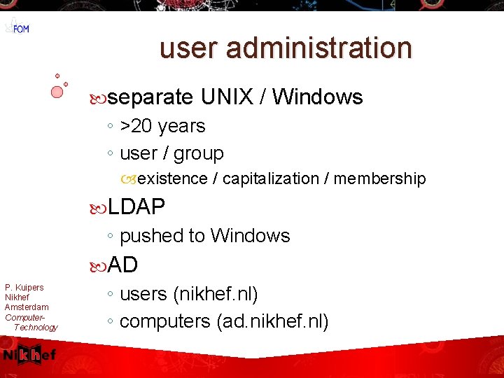 user administration separate UNIX / Windows ◦ >20 years ◦ user / group existence