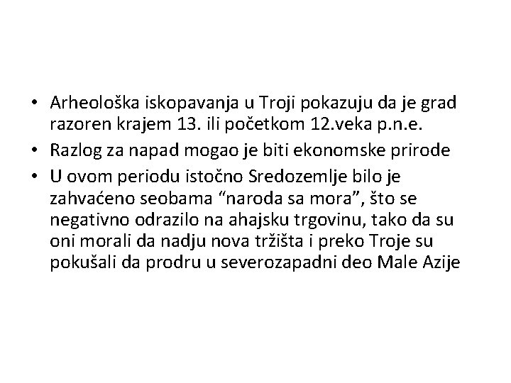  • Arheološka iskopavanja u Troji pokazuju da je grad razoren krajem 13. ili