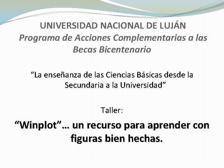 UNIVERSIDAD NACIONAL DE LUJÁN Programa de Acciones Complementarias a las Becas Bicentenario “La enseñanza