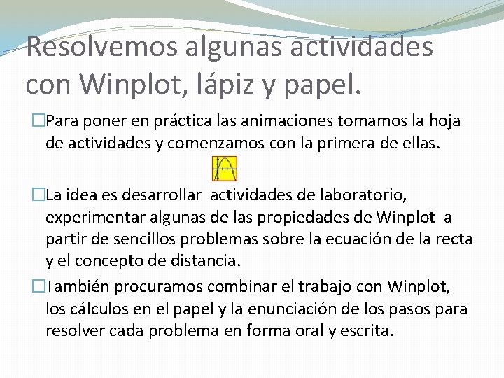 Resolvemos algunas actividades con Winplot, lápiz y papel. �Para poner en práctica las animaciones