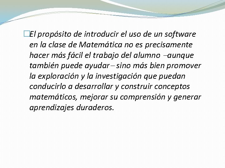 �El propósito de introducir el uso de un software en la clase de Matemática