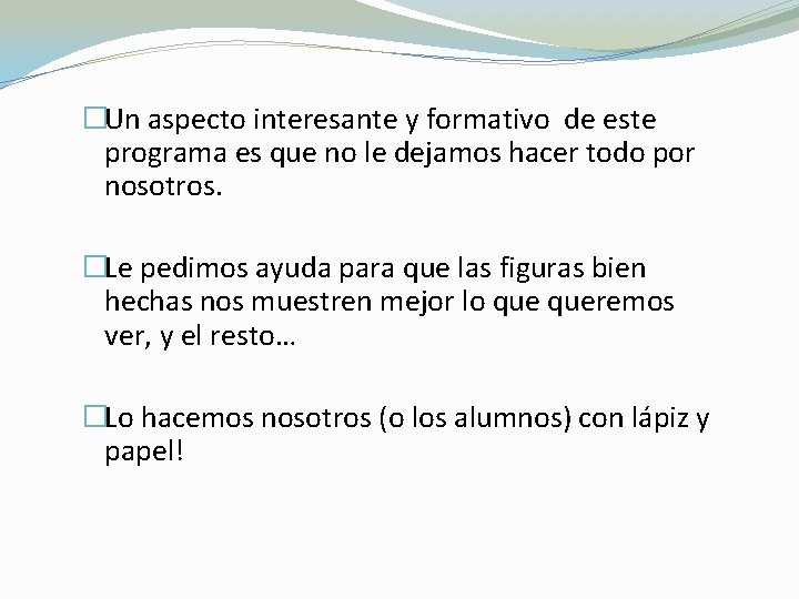 �Un aspecto interesante y formativo de este programa es que no le dejamos hacer