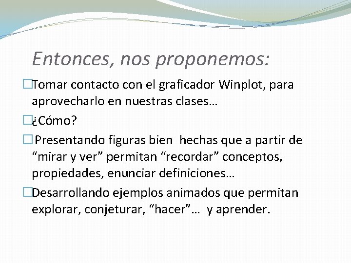 Entonces, nos proponemos: �Tomar contacto con el graficador Winplot, para aprovecharlo en nuestras clases…