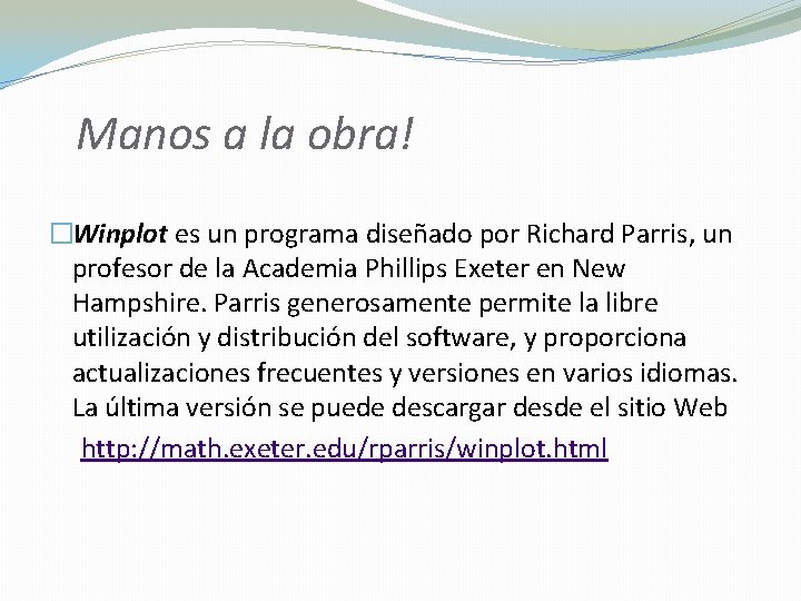 Manos a la obra! �Winplot es un programa diseñado por Richard Parris, un profesor