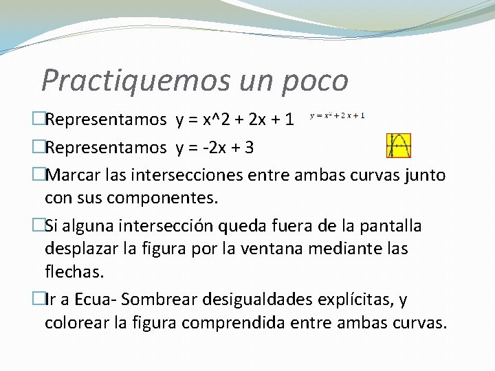 Practiquemos un poco �Representamos y = x^2 + 2 x + 1 �Representamos y