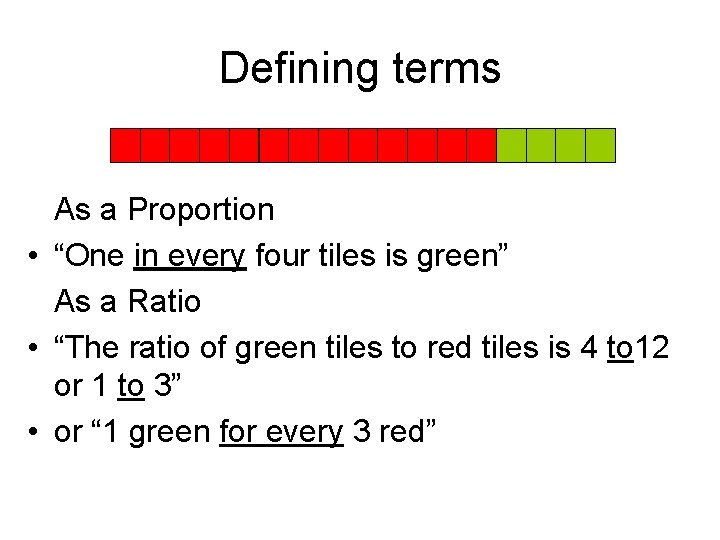 Defining terms As a Proportion • “One in every four tiles is green” As