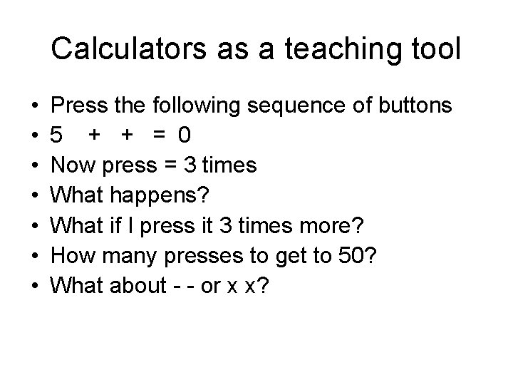 Calculators as a teaching tool • • Press the following sequence of buttons 5