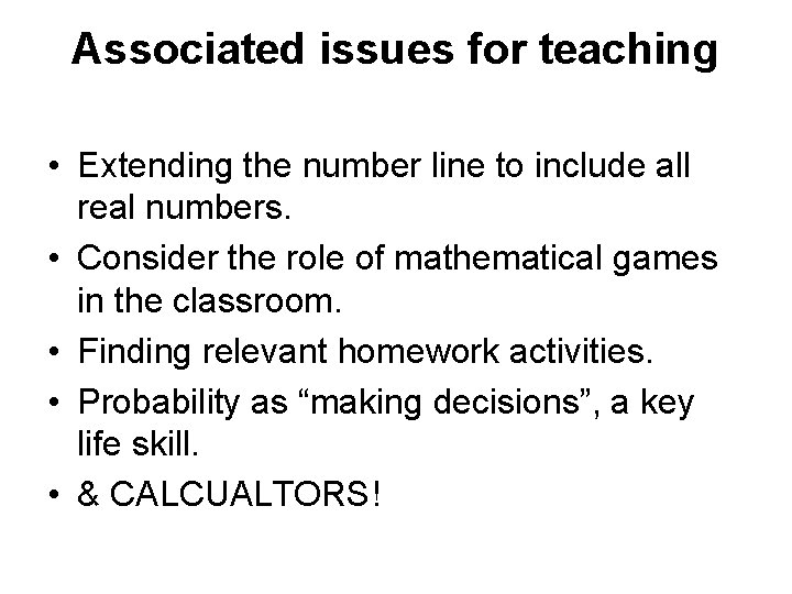 Associated issues for teaching • Extending the number line to include all real numbers.