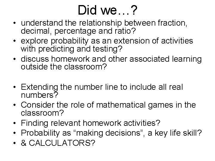 Did we…? • understand the relationship between fraction, decimal, percentage and ratio? • explore
