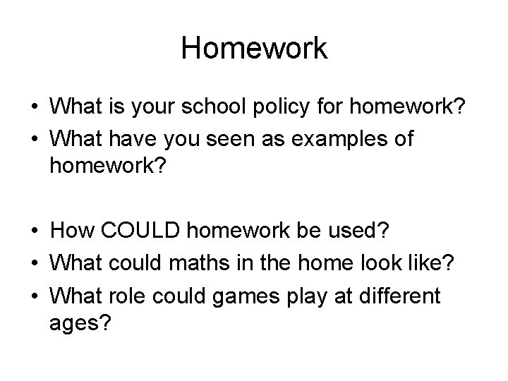 Homework • What is your school policy for homework? • What have you seen