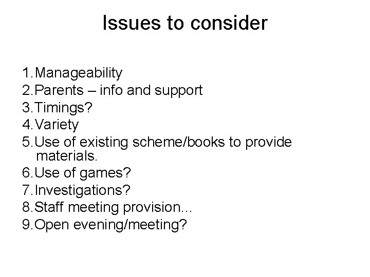 Issues to consider 1. Manageability 2. Parents – info and support 3. Timings? 4.