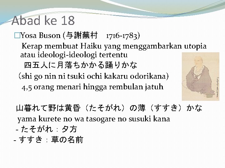 Abad ke 18 �Yosa Buson (与謝蕪村　1716 -1783) Kerap membuat Haiku yang menggambarkan utopia atau