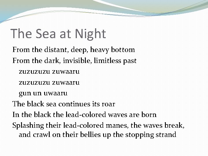 The Sea at Night From the distant, deep, heavy bottom From the dark, invisible,