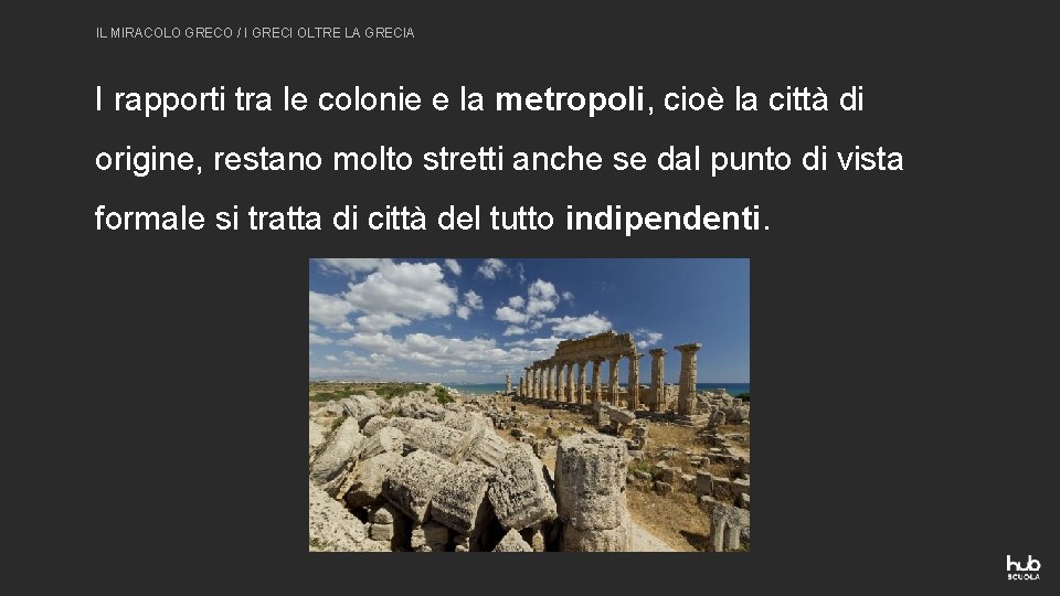 IL MIRACOLO GRECO / I GRECI OLTRE LA GRECIA I rapporti tra le colonie