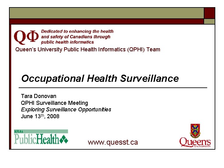 Queen’s University Public Health Informatics (QPHI) Team Occupational Health Surveillance Tara Donovan QPHI Surveillance