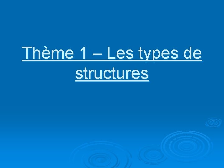 Thème 1 – Les types de structures 