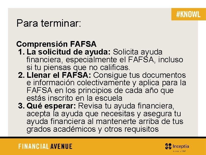 Para terminar: Comprensión FAFSA 1. La solicitud de ayuda: Solicita ayuda financiera, especialmente el