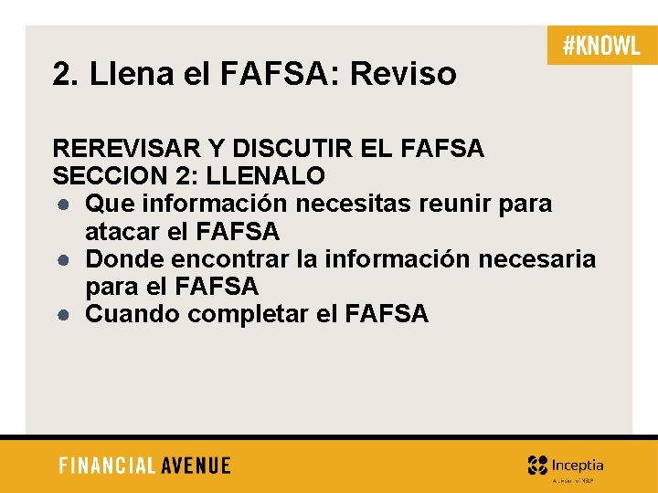 2. Llena el FAFSA: Reviso REREVISAR Y DISCUTIR EL FAFSA SECCION 2: LLENALO ●