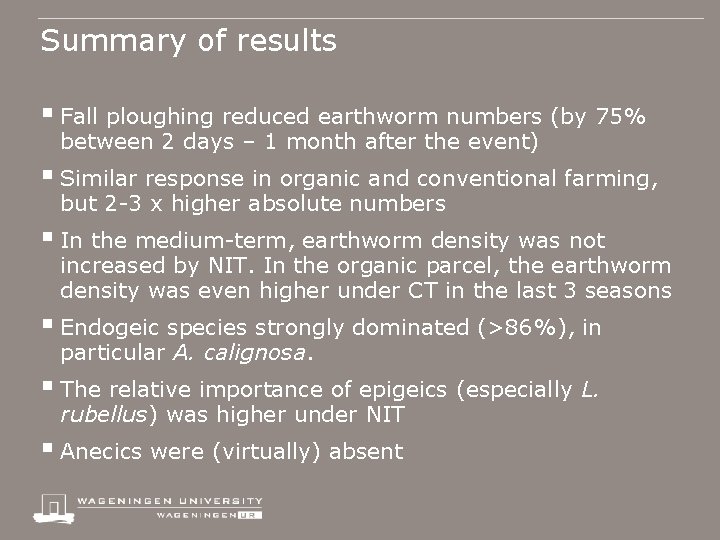 Summary of results § Fall ploughing reduced earthworm numbers (by 75% between 2 days